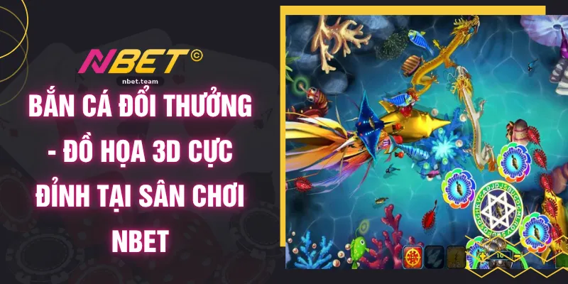 Bắn Cá Đổi Thưởng - Đồ Họa 3D Cực Đỉnh Tại Sân Chơi NBET 1 Bắn Cá Đổi Thưởng - Đồ Họa 3D Cực Đỉnh Tại Sân Chơi NBET