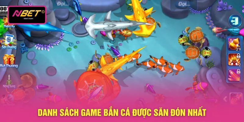 Bắn Cá Đổi Thưởng - Đồ Họa 3D Cực Đỉnh Tại Sân Chơi NBET 3 Danh sách game bắn cá được săn đón nhất