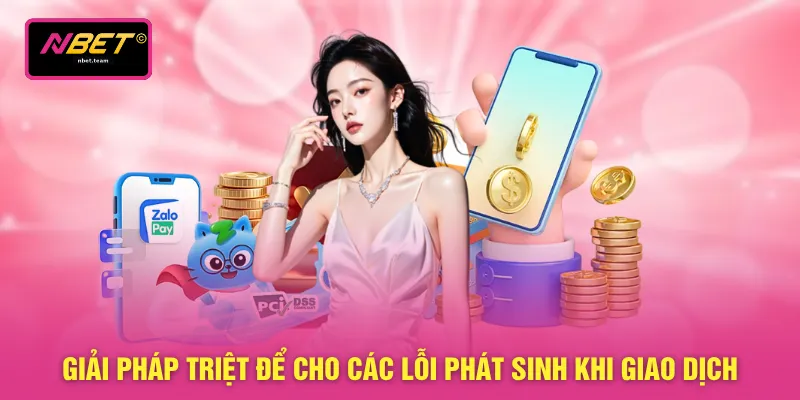 Nạp Tiền NBET 4 Giải pháp triệt để cho các lỗi phát sinh khi giao dịch
