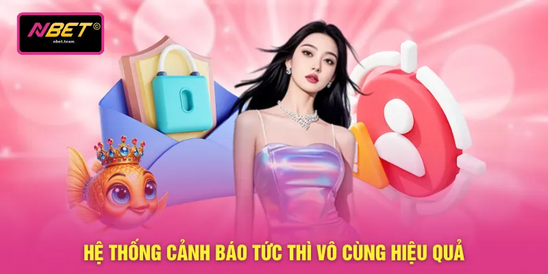Chính Sách Bảo Mật 4 Hệ thống cảnh báo tức thì vô cùng hiệu quả