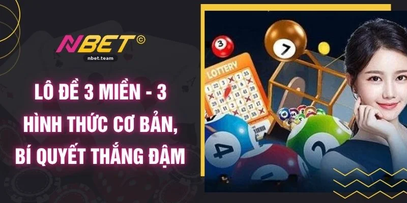 Lô Đề 3 Miền - 3 Hình Thức Cơ Bản, Bí Quyết Thắng Đậm 1 Lô Đề 3 Miền - 3 Hình Thức Cơ Bản, Bí Quyết Thắng Đậm