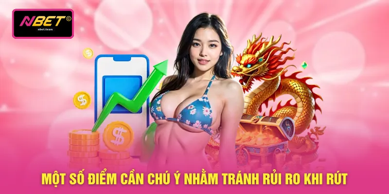 Rút Tiền NBET 5 Một số điểm cần chú ý nhằm tránh rủi ro khi rút