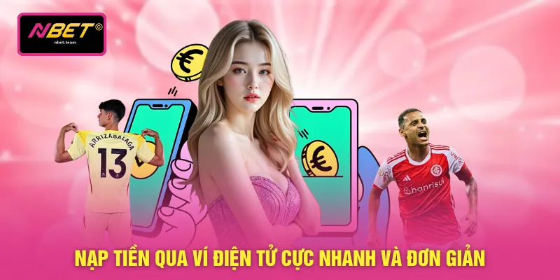 Nạp Tiền NBET 2 Nạp tiền qua ví điện tử cực nhanh và đơn giản