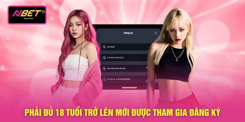 Đăng Ký NBET 3 Phải đủ 18 tuổi trở lên mới được tham gia đăng ký