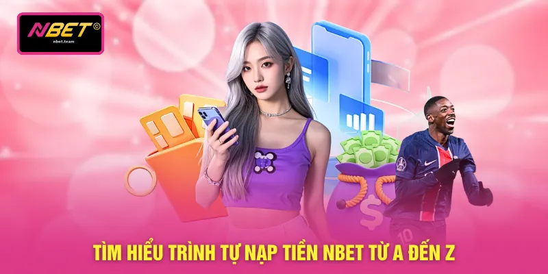 Nạp Tiền NBET 3 Tìm hiểu trình tự nạp tiền NBET từ A đến Z