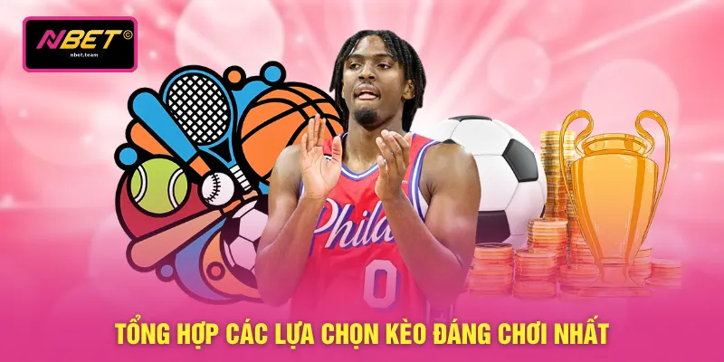 Thể Thao NBET 5 Tổng hợp các lựa chọn kèo đáng chơi nhất